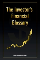 The Investor's Financial Glossary: A Comprehensive Stock Market Dictionary of 1000+ Stock Market Terms to Build Wealth and Master Investing (The Financial Foundations) B0DPTRF3GC Book Cover
