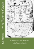 A Escrita C�nia: Uma Escrita Pr�-Romana a Sul da Lusit�nia 1516907337 Book Cover