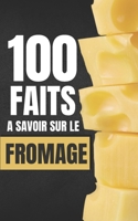 100 Faits à Savoir sur le Fromage: Voyagez à travers les Cultures Fromagères du Monde, découvertes fromagères - Faits et Curiosités. B0CQKCFRR3 Book Cover