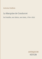 La Marquise de Condorcet: Sa Famille, son Salon, ses Amis, 1764-1822 (French Edition) 3387426062 Book Cover