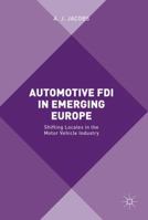Automotive FDI in Emerging Europe: Shifting Locales in the Motor Vehicle Industry 1137407816 Book Cover