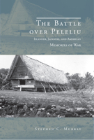 The Battle over Peleliu: Islander, Japanese, and American Memories of War 0817359788 Book Cover