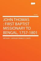 John Thomas First Baptist Missionary to Bengal, 1757-1801 3337395597 Book Cover