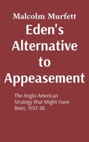 Eden's Alternative to Appeasement: The Anglo-American Strategy that Might Have Been, 1937-38 (Power) 1918100039 Book Cover