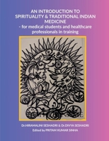 An Introduction to Spirituality and Traditional Indian Medicine: for medical students and healthcare professionals in training B0FLF5WFWC Book Cover