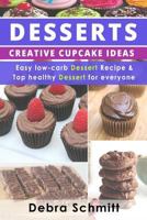 Desserts: Creative Cupcake Ideas, Easy Low-Carb Dessert Recipes and Top Healthy 1534662774 Book Cover