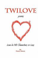 TwiLove Poems: Love in 140 Characters or Less 1456489879 Book Cover