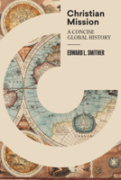 Christian Mission: A Concise, Global History 1683592409 Book Cover