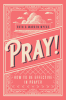 Pray!: How to Be Effective in Prayer 1619583879 Book Cover