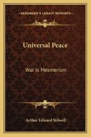 Universal Peace - war is Mesmerism 1019005610 Book Cover