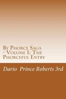 By Phorce Saga - Volume 1: The Phorceful Entry 1539129152 Book Cover