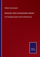 Deutscher Geist und deutsches Schwert: Drei Kriegsjahre gegen fremde Unterdrückung 374112298X Book Cover