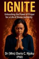 Ignite: Unleashing the Power of Prayer for a Life of Divine Authority B0G2N58GV6 Book Cover