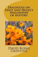 Dialogues on Geist and Hegel's philosophy of history 1983454575 Book Cover