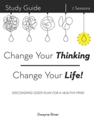 Change Your Thinking, Change Your Life!: Discovering God's Plan for a Healthy Mind B0BCS36ZYD Book Cover