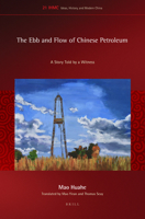 The Ebb and Flow of Chinese Petroleum: A Story Told by a Witness (Ideas, History, and Modern China) 9004402721 Book Cover