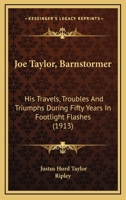 Joe Taylor, Barnstormer: His Travels, Troubles And Triumphs During Fifty Years In Footlight Flashes 1166095649 Book Cover