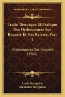 Traite Theorique Et Pratique Des Ordonnances Sur Requete Et Des Referes, Part 1: Ordonnances Sur Requete (1906) 1168471516 Book Cover