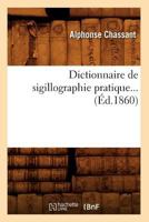 Dictionnaire de Sigillographie Pratique (A0/00d.1860) 201265648X Book Cover