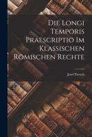 Die Longi Temporis Praescriptio Im Klassischen Romischen Rechte 101912752X Book Cover