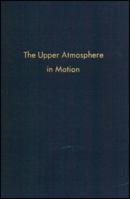 Upper Atmosphere in Motion (Geophysical Monograph Series .: Vol. 18) 0875900186 Book Cover