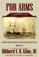 FOR ARMS, A CIVIL WAR SEA SAGA, BOOK 2 1682732681 Book Cover
