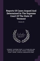 Reports of Cases Argued and Determined in the Supreme Court of the State of Vermont; Volume 25 1378465717 Book Cover