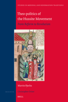 Theo-Politics of the Hussite Movement: From Reform to Revolution 9004700536 Book Cover