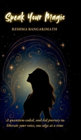 Speak Your Magic: A quantum-coded, soul-led journey to liberate your voice, one edge at a time B0FMS6KWKG Book Cover