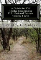A Guide for RV/Trailer Camping in U.S. National Forests Volume 1: Helping to find your way to America's Second Greatest Camping Treasures 1479366862 Book Cover