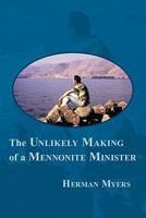 The Unlikely Making of a Mennonite Minister 1452080887 Book Cover