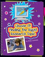 Choose It! Finding the Right Research Topic 1631888625 Book Cover