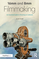 16mm and 8mm Filmmaking: An Essential Guide to Shooting on Celluloid 0367429470 Book Cover