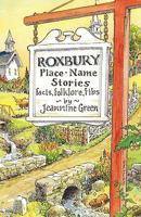 Roxbury Place-Name Stories: Facts, Folklore, Fibs 1440186944 Book Cover