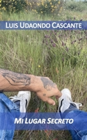 MI LUGAR SECRETO: LUIS UDAONDO CASCANTE (Poesía natural) (Spanish Edition) B0GX8HJNCP Book Cover