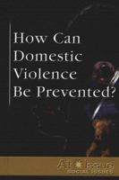 At Issue Series - How Can Domestic Violence Be Prevented? (hardcover edition) (At Issue Series) 0737723793 Book Cover