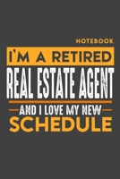 Notebook REAL ESTATE AGENT: I'm a retired REAL ESTATE AGENT and I love my new Schedule - 120 blank Pages - 6 x 9 - Retirement Journal 1697320171 Book Cover