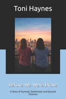 Before We Were Brave: A Story of Survival, Sisterhood, and Second Chances B0GN9X7Q13 Book Cover