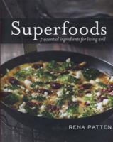 Superfoods: 7 Essential Ingredients for Living Well 1742575064 Book Cover
