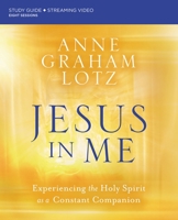 Jesus in Me Study Guide plus Streaming Video: Experiencing the Holy Spirit as a Constant Companion 0310146755 Book Cover