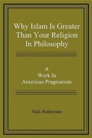 Why Islam Is Greater Than Your Religion in Philosophy 0615316123 Book Cover