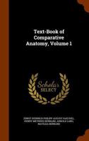 Text-Book of Comparative Anatomy, Volume 1 1345842198 Book Cover