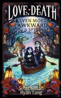 Love, Death, & Even More Awkward Spells 1969907010 Book Cover
