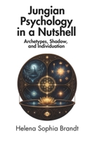 Jungian Psychology in a Nutshell: Archetypes, Shadow, and Individuation B0H67NLN3J Book Cover