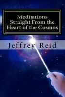 Meditations Straight from the Heart of the Cosmos 1535221305 Book Cover