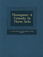 Thompson; a Comedy in Three Acts 1166282953 Book Cover