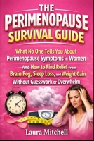 The Perimenopause Survival Guide: What No One Tells You About Perimenopause Symptoms in Women And How to Find Relief from Brain Fog, Sleep Loss, and Weight Gain Without Guesswork or Overwhelm B0GVY61FPS Book Cover