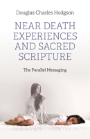 Near Death Experiences and Sacred Scripture: The Parallel Messaging 1803415754 Book Cover