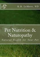 Pet Nutrition and Naturopathy: Natural Health for Your Pet 154413956X Book Cover