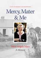 Mercy, Mater Me Sister Angela Mary: A Memoir 0702238597 Book Cover